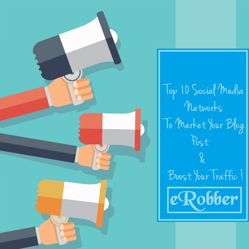 Top 10 Social Media Networks To Market Your Blog Posts & Boost Your Traffic ! Top 10 Social Media Networks To Market Your Blog Posts & Boost Your Traffic !