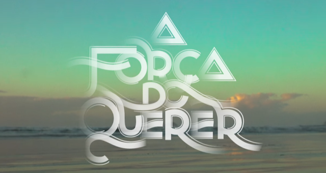 Telenovela 'A Força Do Querer' estreia hoje dia 5 de junho na SIC