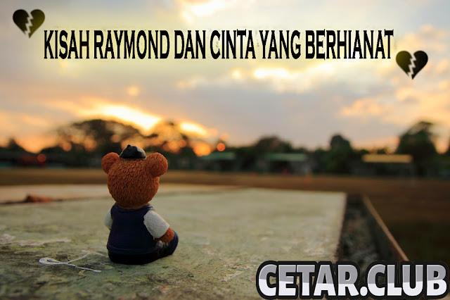 Kisah Raymond Dan Cinta Yang Berhianat Kisah Raymond Dan Cinta Yang Berhianat