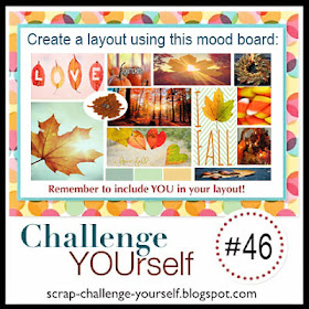 http://scrap-challenge-yourself.blogspot.co.uk/2017/10/challenge-yourself-46-fall-mood-board.html