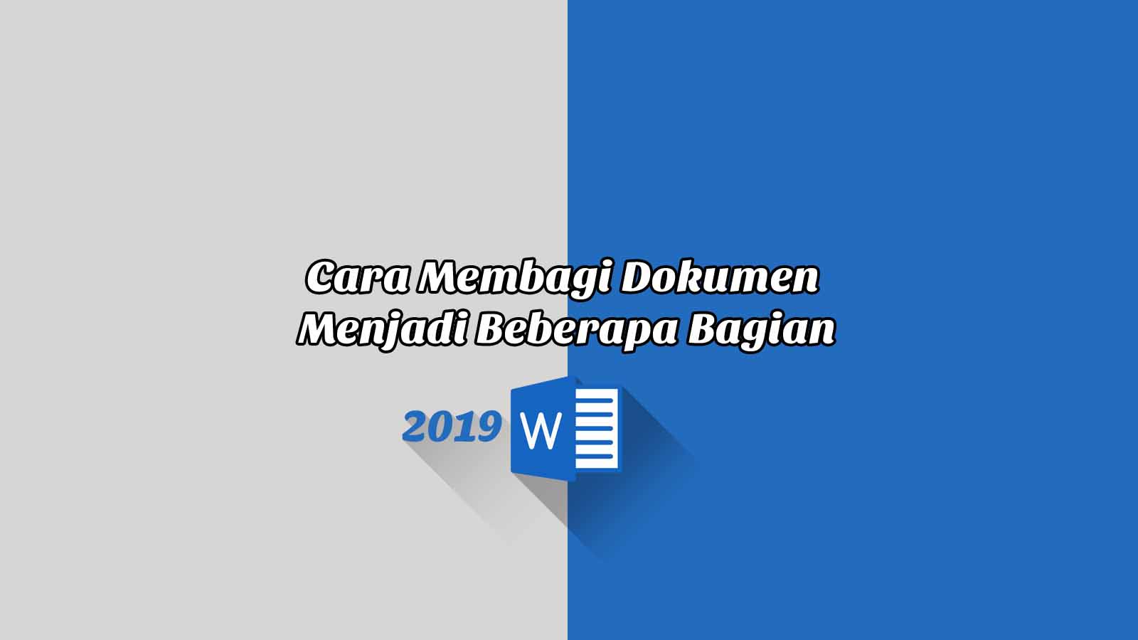 Cara Membagi Dokumen Menjadi Beberapa Bagian - Word 2019 Cara Membagi Dokumen Menjadi Beberapa Bagian - Word 2019