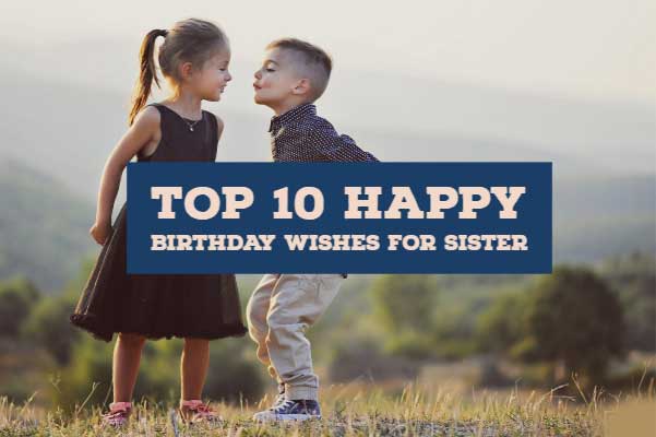 Happy Birthday Wishes for Sister Top 10 Happy Birthday Wishes For Sister