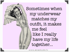 quote, Sometimes when my underwear matchs my outfit, it makes me feel like I really have my life together