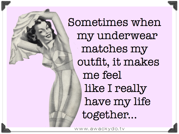 quote, Sometimes when my underwear matchs my outfit, it makes me feel like I really have my life together