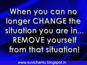 When you can no longere change the situation you are in... remove yourself from that situation!