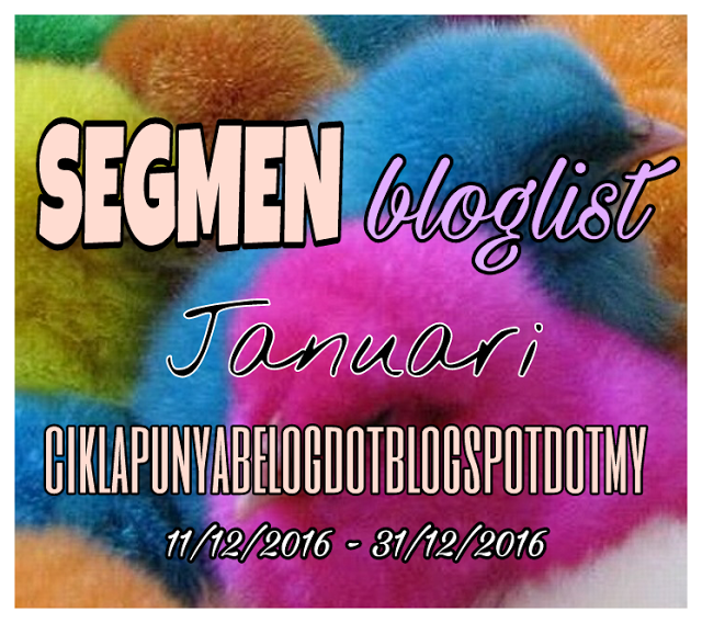 http://ciklapunyabelog.blogspot.my/2016/12/segmen-bloglist-januari.html