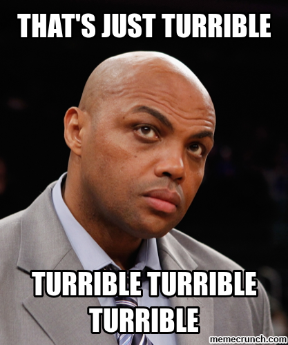 Picture of Charles Barkley saying "That's Just Turrible. Turrible Turrible Turrible."