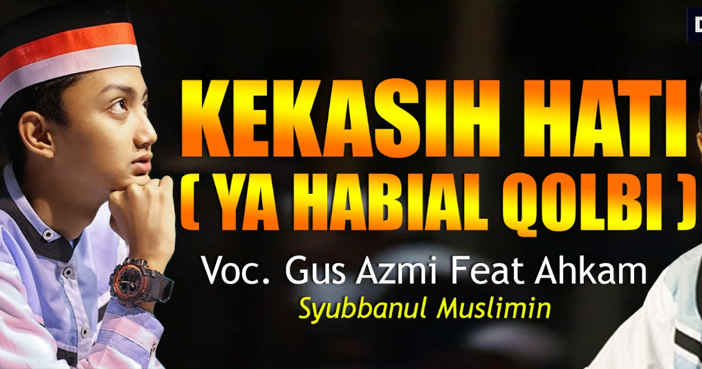 Lirik Lagu Syubbanul Muslimin Ya Habibal Qolbi Vokal Gus Azmi Feat Hafidzul Ahkam Az Chords