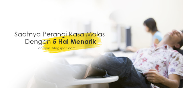 https://corryus.blogspot.com/2016/12/saatnya-perangi-rasa-malas-dengan-5-hal.html