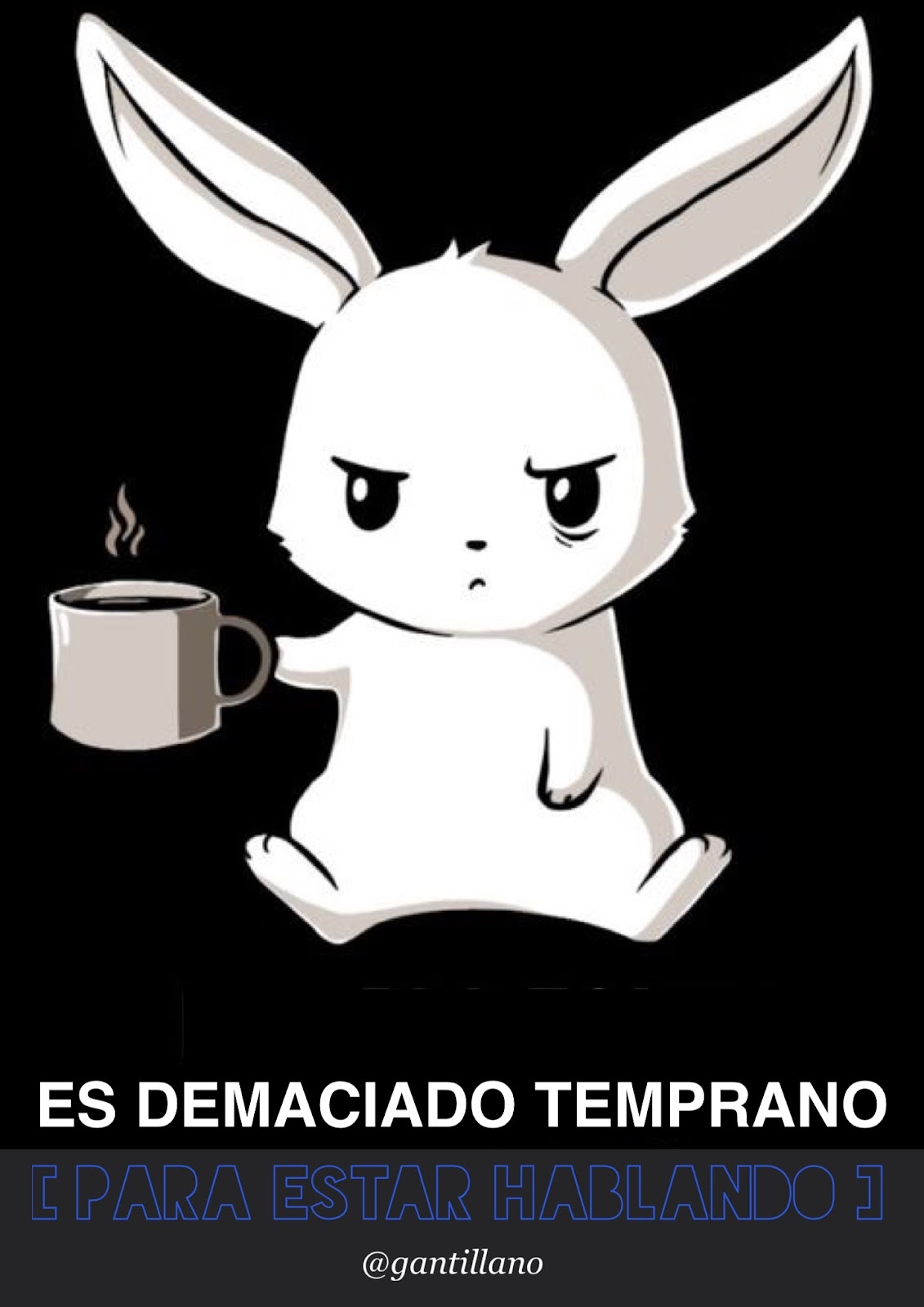 G A N T I L L A N O POR FAVOR, CÁLLATE YA!