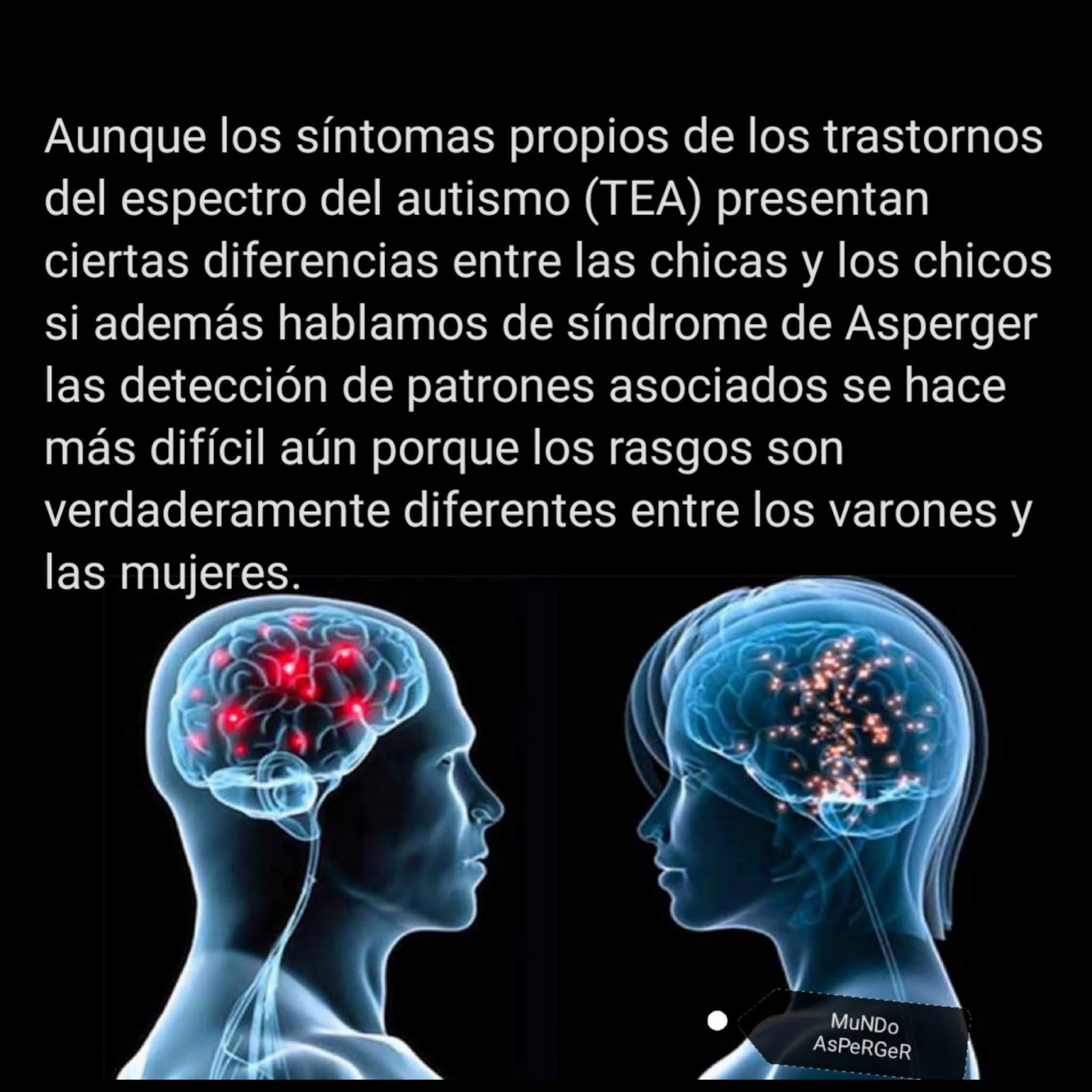 Además, muchos profesionales han sido entrenados para reconocer la  expresión típica del espectro Asperger/autismo más fácilmente en hombres  que en mujeres.