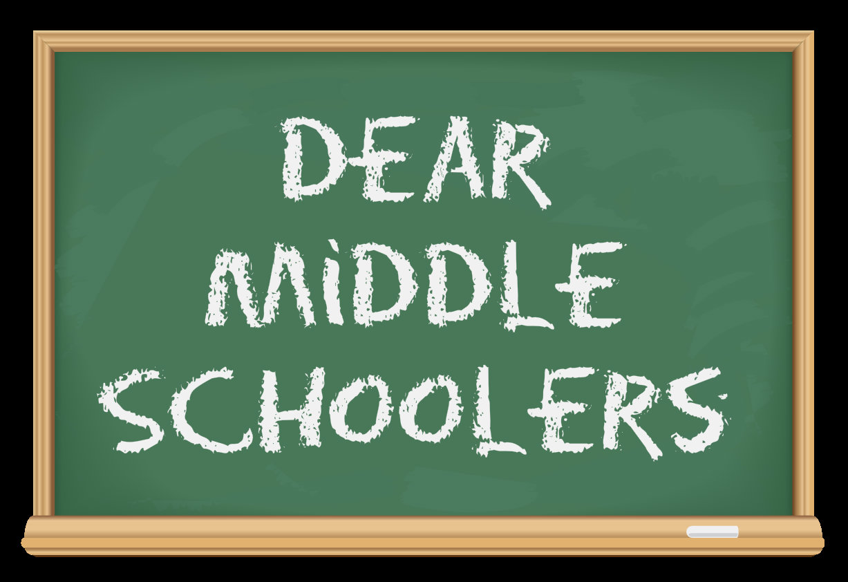 Dear Middle Schoolers