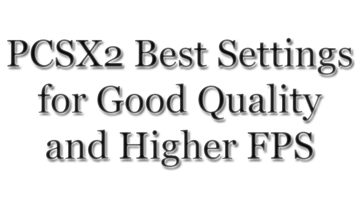 PCSX2-Best-Settings-Configuration-Good-Quality-Higher-FPS