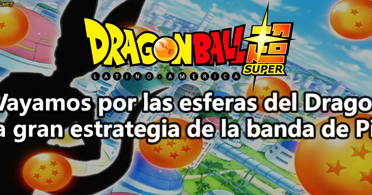Dragon Ball Super 04 ¡Vayamos por las esferas del Dragon! ¡La gran