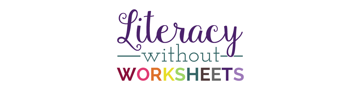 Literacy Without Worksheets