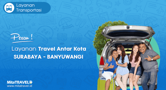 Cek Jadwal, Harga dan Pesan Tiket Travel Surabaya Banyuwangi Murah di MitaTRAVEL