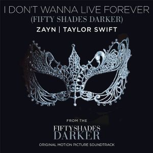 I don't wanna live forever (Fifty Shades Darker) - Zayn, Taylor Swift I don't wanna live forever (Fifty Shades Darker) - Zayn, Taylor Swift