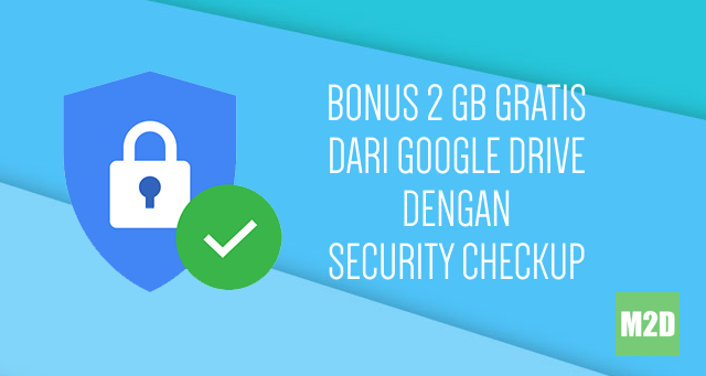 Dapatkan Bonus 2 GB Gratis dari Google Drive dengan Menyelesaikan Security Checkup