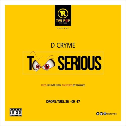 D Cryme – Too Serious (Prod. By Hypelyrix & Mastered by Possigee)