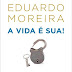 A Vida é Sua - Eduardo Moreira