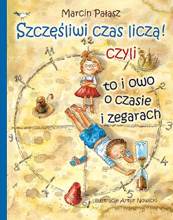 Marcin Pałasz - "Szczęśliwi czas liczą! czyli to i owo o czasie i zegarach"