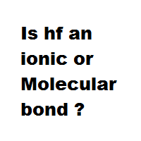 Is hf an ionic or Molecular bond ? Is hf an ionic or Molecular bond ?