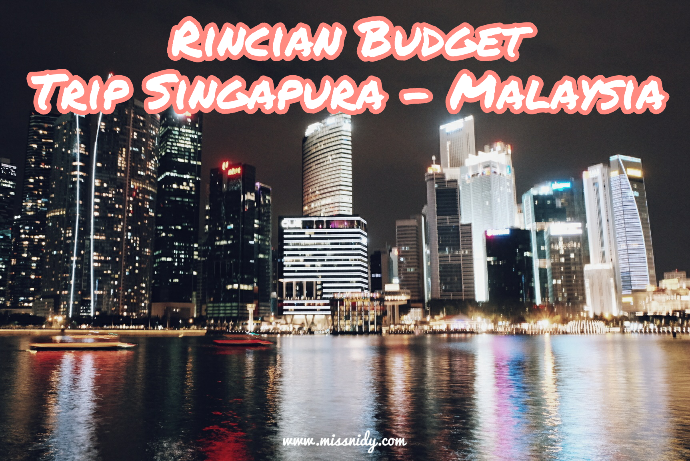 rincian budget trip ke singapore dan malaysia
