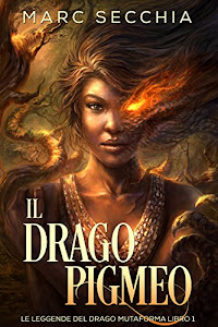 Il Drago Pigmeo (Le Leggende del Drago Mutaforma Vol. 1)