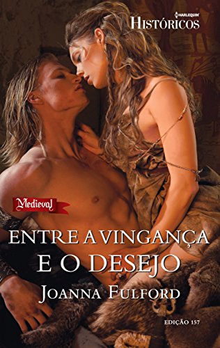 Entre a Vingança e o Desejo Harlequin Históricos - ed.157 - Joanna Fulford