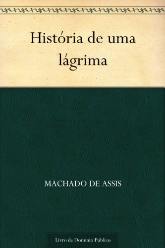 História de uma lágrima - Machado de Assis