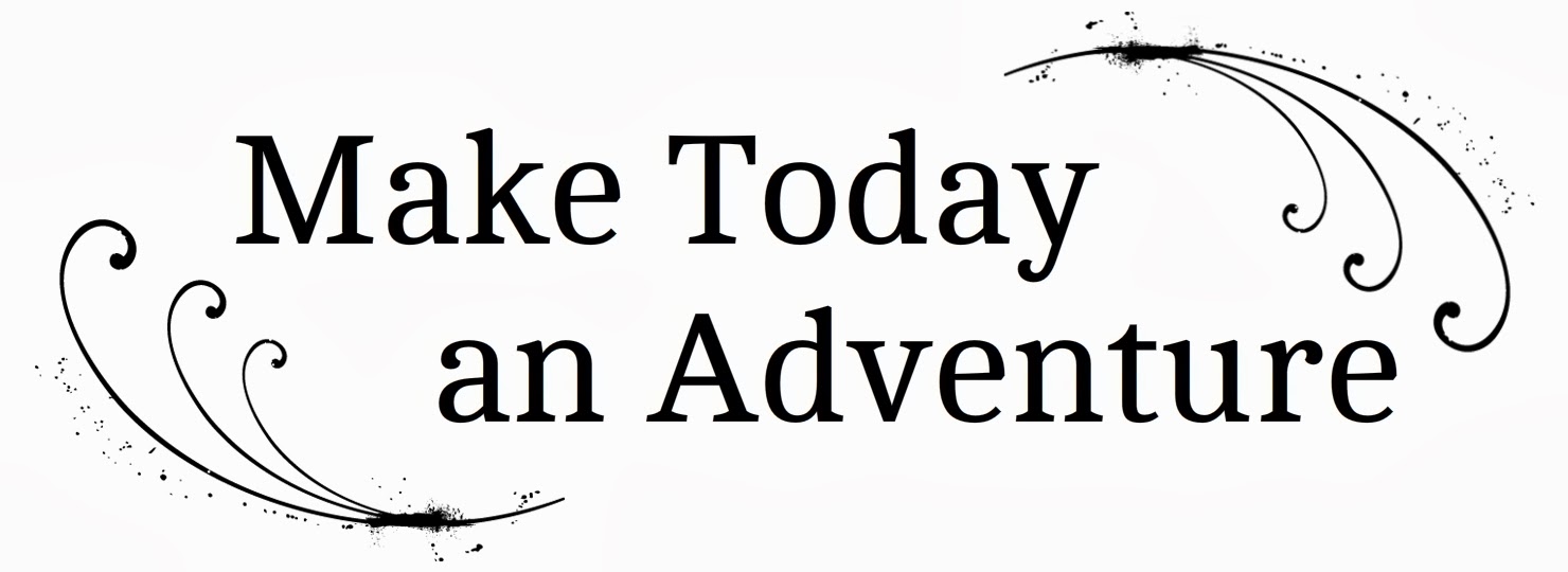 make today an adventure