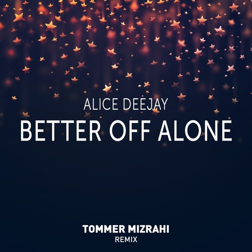Better of alone. Deejay better off alone. Deejay better off alone. Deejay better off alone. Deejay better off alone.