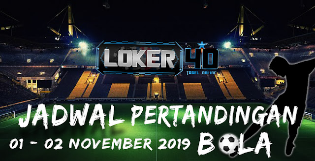 JADWAL PERTANDINGAN BOLA 01 – 02 NOVEMBER 2019