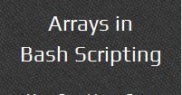 Bash Scripting - Arrays with Examples ~ Your Own Linux..!