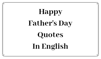 Happy Father’s Day Quotes, Wishes And Wallpapers Happy Father’s Day Quotes, Wishes And Wallpapers