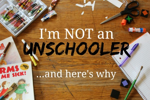 I'm Not an Unschooler...and Here's Why