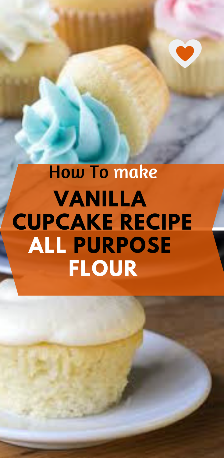 VANILLA CUPCAKE RECIPE ALL PURPOSE FLOUR Prep Time 10 mins Easy Recipes