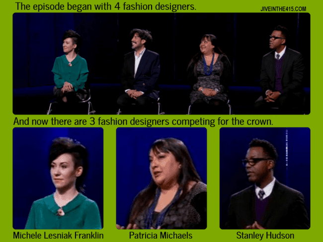 TV Talk - Project Runway Teams Edition Finale Part 1 - final 3 fashion designers competing to win. The 3 designers are Michelle Lesniak Franklin, Patricia Michaels, and Stanley Hudson.