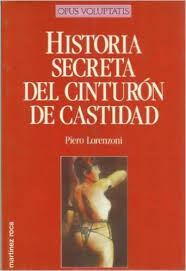 HISTORIA SECRETA DEL CINTURÓN DE CASTIDAD-Piero Lorenzoni-Editorial Martínez Roca