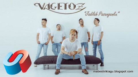 Vagetoz - Jadilah Pasanganku Vagetoz - Jadilah Pasanganku Lirik