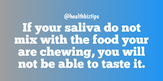 Health Facts & Tips @healthbiztips: If your saliva do not mix with the food your are chewing, you will not be able to taste it.