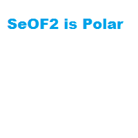 SeOF2 is Polar SeOF2 is Polar