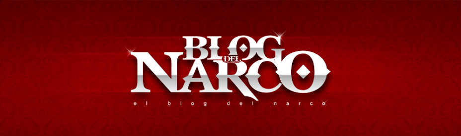 El Blog del Narco |Noticias Sin Censura| MundoNarco