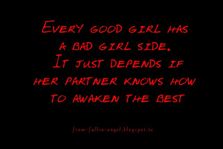 Every good girl has a bad girl side.   It just depends if her partner knows how to awaken the best