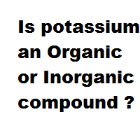 Is potassium an Organic or Inorganic compound ? Is potassium an Organic or Inorganic compound ?