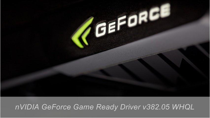 nVIDIA GeForce Game Ready Drivers v382.05 WHQL for Windows nVIDIA GeForce Game Ready Drivers v382.05 WHQL for Windows