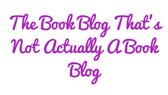 The Book Blog That's Not Completely A Book Blog