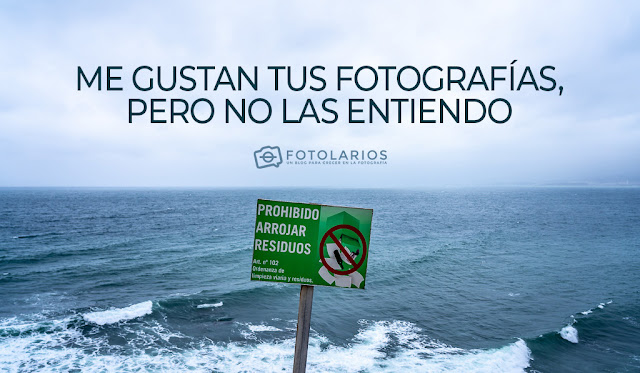 Me gustan tus fotografías, pero no las entiendo Me gustan tus fotografías, pero no las entiendo