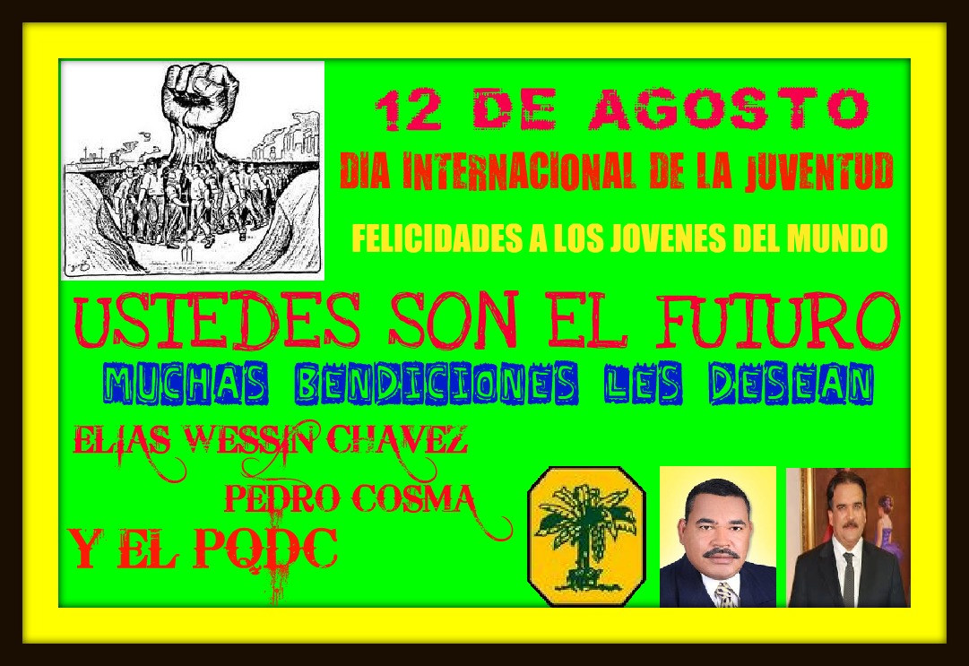 PEDRO COSMA DIA INTERNACIONAL DE LA JUVENTUD SE FESTEJA EN AGOSTO CADA AÑO PEDRO COSMA DIA INTERNACIONAL DE LA JUVENTUD SE FESTEJA EN AGOSTO CADA AÑO