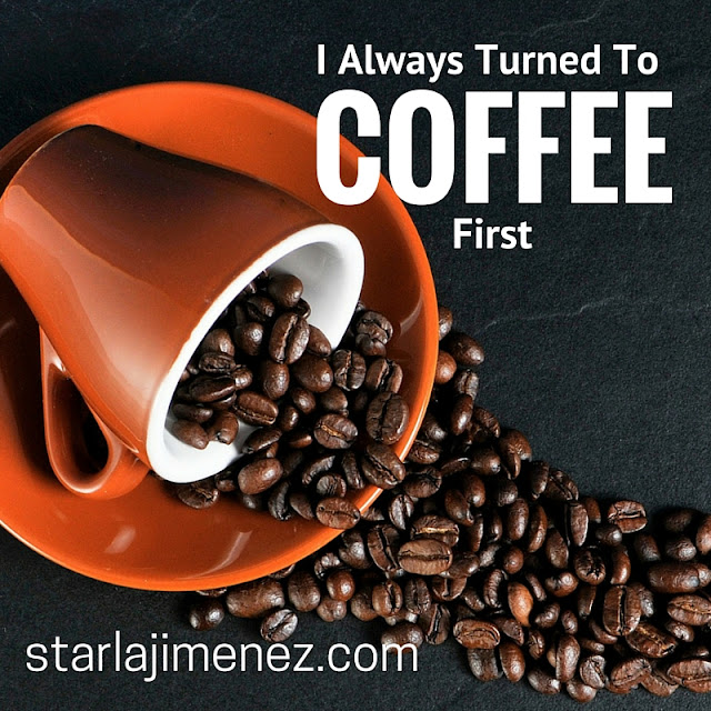 I always turned to coffee. Coffee and Jesus